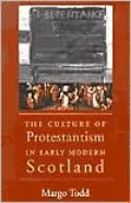 The Culture of Protestantism in Early Modern Scotland