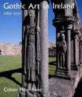 Gothic Art in Ireland, 1169-1550: Enduring Vitality