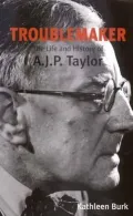 Troublemaker: The Life and History of A. J. P. Taylor