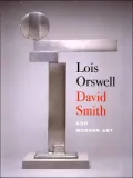 Lois Orswell, David Smith, and Modern Art