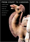 From Court to Caravan: Chinese Tomb Sculptures from the Collection of Anthony M. Solomon