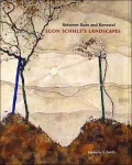 Between Ruin and Renewal: Egon Schiele's Landscapes