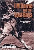 J. M. Barrie and the Lost Boys: The Real Story Behind Peter Pan