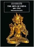 The Arts of China, 900-1620, Vol. 2