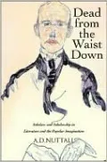 Dead from the Waist Down: Scholars and Scholarship in Literature and the Popular Imagination