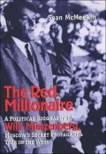 The Red Millionaire: A Political Biography of Willy Munzenberg, Moscow's Secret Propaganda Tsar in the West