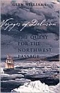 Voyages of Delusion: The Quest for the Northwest Passage