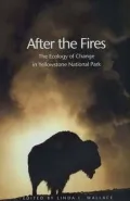 After the Fires: The Ecology of Change in Yellowstone National Park