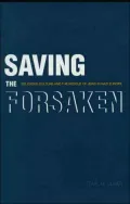 Saving the Forsaken: Religious Culture and the Rescue of Jews in Nazi Europe