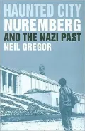 Haunted City: Nuremberg and the Nazi Past