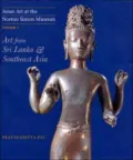 Asian Art at the Norton Simon Museum, Volume 3: Art from Sri Lanka and Southeast Asia