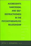 Aggressivity, Narcissism, and Self-Destructiveness in the Psychotherapeutic Rela: New Developments in the Psychopathology and Psychotherapy of Severe Personality Disorders