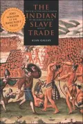 The Indian Slave Trade: The Rise of the English Empire in the American South, 1670-1717