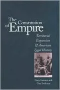 The Constitution of Empire: Territorial Expansion and American Legal History