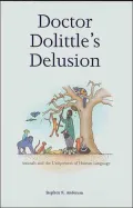 Doctor Dolittle's Delusion: Animals and the Uniqueness of Human Language