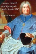 Crown, Church, and Episcopate under Louis XIV