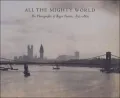 All the Mighty World: The Photographs of Roger Fenton, 1852-1860
