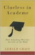 Clueless in Academe: How Schooling Obscures the Life of the Mind
