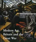 Modern Art, Britain, and the Great War: Witnessing, Testimony and Remembrance