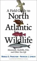 A Field Guide to North Atlantic Wildlife: Marine Mammals, Seabirds, Fish, and Other Sea Life