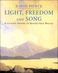 Light, Freedom and Song: A Cultural History of Modern Irish Writing