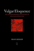 Vulgar Eloquence: On the Renaissance Invention of English Literature
