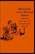 Hermeneutics and the Rhetorical Tradition: Chapters in the Ancient Legacy and Its Humanist Reception