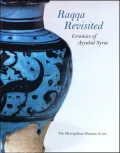 Raqqa Revisited: Ceramics of Ayyubid Syria