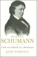 Robert Schumann: Life and Death of a Musician