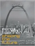 Eero Saarinen: Shaping the Future
