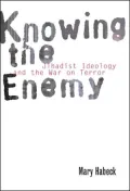 Knowing the Enemy : Jihadist Ideology and the War on Terror