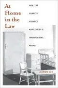 At Home in the Law: How the Domestic Violence Revolution Is Transforming Privacy