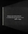 Singular Multiples: The Peter Blum Edition Archive, 1980-1994