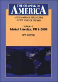 The Shaping of America: A Geographical Perspective on 500 Years of History, Volume 4: Global America, 1915-2000