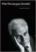 Who Was Jacques Derrida?: An Intellectual Biography