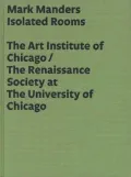Mark Manders: Isolated Rooms The Art Institute of Chicago/The Renaissance Society at the University of Chicago