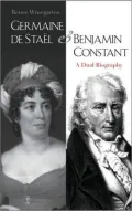 Germaine de Stael and Benjamin Constant: A Dual Biography