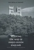 Writing the Map of Anglo-Saxon England: Essays in Cultural Geography