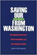 Saving Our Environment from Washington: How Congress Grabs Power, Shirks Responsibility, and Shortchanges the People