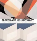Albers and Moholy-Nagy: From the Bauhaus to the New World