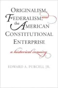 Originalism, Federalism, and the American Constitutional Enterprise: A Historical Inquiry