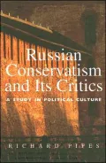 Russian Conservatism and Its Critics: A Study in Political Culture