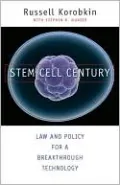 Stem Cell Century: Law and Policy for a Breakthrough Technology