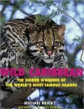 Wild Caribbean: The Hidden Wonders of the World's Most Famous Islands