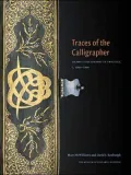 Traces of the Calligrapher: Islamic Calligraphy in Practice, c. 1600-1900