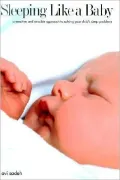 Sleeping Like a Baby: A Sensitive and Sensible Approach to Solving Your Child's Sleep Problems