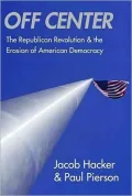Off Center: The Republican Revolution and the Erosion of American Democracy