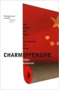 Charm Offensive: How China's Soft Power Is Transforming the World
