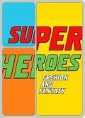 Superheroes: Fashion and Fantasy