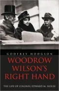 Woodrow Wilson's Right Hand: The Life of Colonel Edward M. House